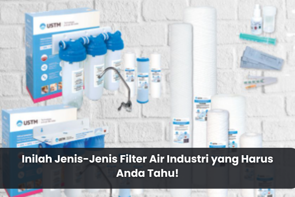 article Inilah Jenis-Jenis Filter Air Industri yang Harus Anda Tahu! cover image