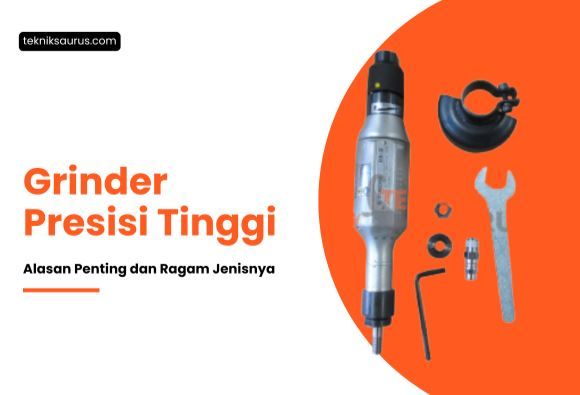 article Pentingnya Memilih Grinder Presisi Tinggi dan Jenis-Jenisnya cover image