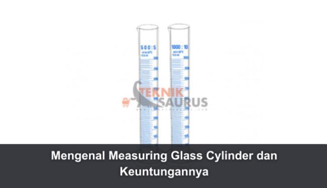 article Mengenal Measuring Glass Cylinder dan Keuntungannya cover image